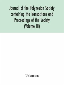 Journal of the Polynesian Society containing the Transactions and Proceedings of the Society (Volume III) - Unknown