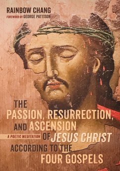 The Passion, Resurrection, and Ascension of Jesus Christ According to the Four Gospels (eBook, PDF)