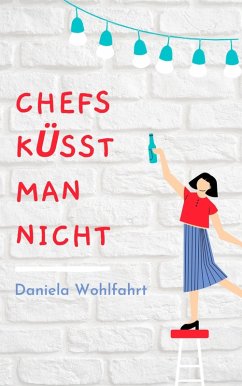 Chefs küsst man nicht (eBook, ePUB) - Wohlfahrt, Daniela