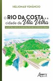 O Rio da Costa e a Cidade de Vila Velha: Da Ruptura à Busca da Harmonia por Meio do Desenho Urbano (eBook, ePUB)