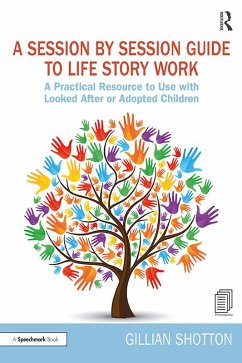 A Session by Session Guide to Life Story Work (eBook, PDF) - Shotton, Gillian