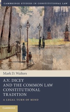 A.V. Dicey and the Common Law Constitutional Tradition - Walters, Mark D. (Queen's University, Ontario)