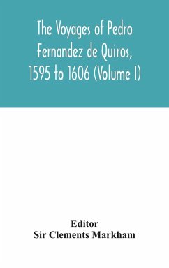 The voyages of Pedro Fernandez de Quiros, 1595 to 1606 (Volume I)