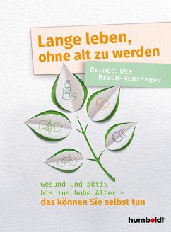 Lange leben, ohne alt zu werden (eBook, PDF) - Braun-Munzinger, Dr. Ute