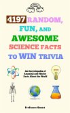 4197 Random, Fun, and Awesome Science Facts to Win Trivia (eBook, ePUB)