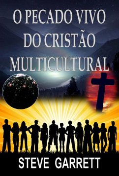 O Pecado Vivo do Cristão Multicultural (eBook, ePUB) - Garrett, Steve