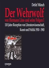 110 Jahre „Der Wehrwolf“ von Hermann Löns und seine Folgen I - Münch, Detlef