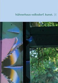 hühnerhaus volksdorf. kunst. [7] - Baldinger, Tizian; von Waldow, Wolf; Seidensticker, Johann Walther; Lohmann, Julia; Grundmann, Gero; Anzi, Angela; Jüngst, Carolin; Bräunlich, Florian; Rühmann, H.D.; Hobbing, Maria