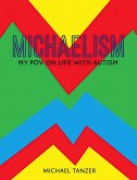 MICHAELISM: My POV on Life with Autism (eBook, ePUB) MICHAELISM: My POV on Life with Autism (eBook, ePUB)