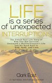 Life is a Series of Unexpected Interruptions: The Untold Real-Life Story of How One Bad Decision Destroyed a Multimillionaire's Life and His Road Back to God, Faith, and Love (eBook, ePUB) Life is a Series of Unexpected Interruptions: The Untold Real-Life Story of How One Bad Decision Destroyed a Multimillionaire's Life and His Road Back to God, Faith, and Love (eBook, ePUB)