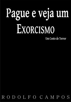 Pague e veja um exorcismo (eBook, ePUB) - Campos, Rodolfo