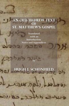 An Old Hebrew Text of St. Matthew's Gospel: Translated, with an Introduction Notes and Appendices (eBook, ePUB) - Schonfield, Hugh J.