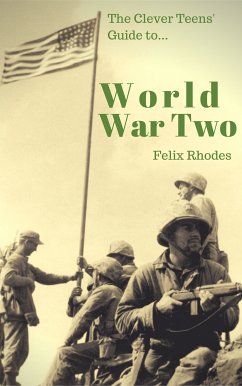 The Clever Teens’ Guide to World War Two (eBook, ePUB) - Rhodes, Felix