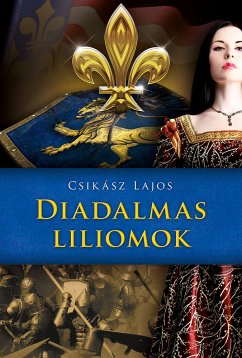 Diadalmas liliomok (eBook, ePUB) - Csikász, Lajos