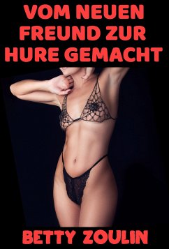 Vom neuen Freund zur Hure gemacht (eBook, ePUB) - Zoulin, Betty