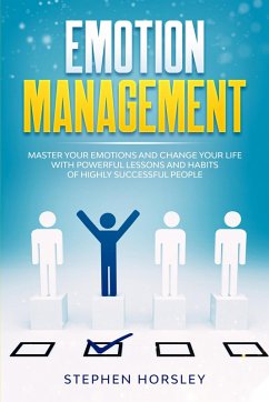 Emotion Management: Master your Emotions and Change your Life with Powerful Lessons and Habits of Highly Successful People (eBook, ePUB) - Horsley, Stephen