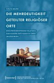 Die Mehrdeutigkeit geteilter religiöser Orte (eBook, PDF)