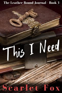 This I Need (The Leather Bound Journal, #1) (eBook, ePUB) - Fox, Scarlet