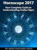 Horoscope 2017: Your Complete Guide to Understanding Zodiac Signs (eBook, ePUB)