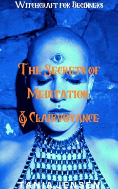 The Secrets of Meditation & Clairvoyance (Witchcraft for Beginners, #8) (eBook, ePUB) - Jensen, Tania