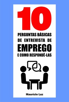 10 Perguntas básicas de entrevista de emprego e como respondê-las (eBook, ePUB) - Luz, Maurício