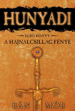 Hunyadi - A Hajnalcsillag fénye (eBook, ePUB) - Bán, Mór