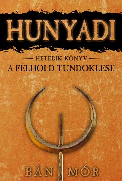 Hunyadi - A félhold tündöklése (eBook, ePUB) - Bán, Mór