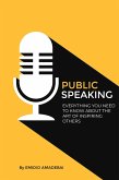 Public Speaking - Everything You need to Know About The Art of Inspiring Others (eBook, ePUB)