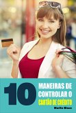 10 Maneiras de controlar o cartão de crédito (eBook, ePUB)
