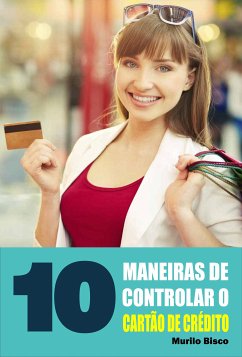 10 Maneiras de controlar o cartão de crédito (eBook, ePUB) - Bisco, Murilo