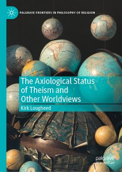 The Axiological Status of Theism and Other Worldviews (eBook, PDF) - Lougheed, Kirk