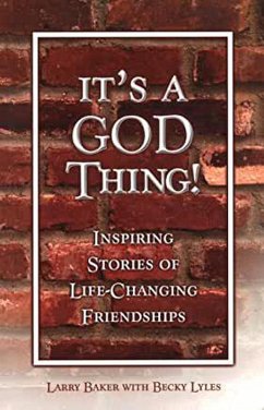 It's a God Thing! Inspiring Stories of Life-Changing Friendships (eBook, ePUB) - Baker, Larry; Lyles, Becky