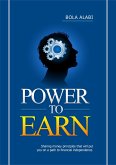 Power to Earn: Sharing Money Principles That Will Put You on a Path to Financial Independence (1, #1) (eBook, ePUB) Power to Earn: Sharing Money Principles That Will Put You on a Path to Financial Independence (1, #1) (eBook, ePUB)