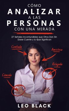 Cómo Analizar a las Personas con una Mirada - 27 Señales Inconfundibles que Otros Dan Sin Darse Cuente y lo Que Significan (eBook, ePUB) - Black, Leo