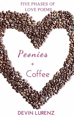 Peonies + Coffee: Five Phases of Love Poems (eBook, ePUB) Cover Peonies + Coffee: Five Phases of Love Poems (eBook, ePUB)