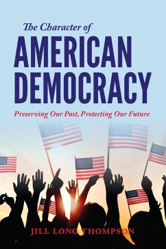 The Character of American Democracy (eBook, ePUB) - Thompson, Jill Long