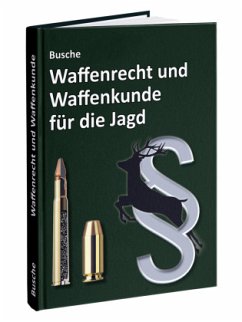 Waffenrecht und Waffenkunde für die Jagd - Busche, André