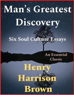 Man’s Greatest Discovery, Six Soul Culture Essays (eBook, ePUB) - Harrison Brown, Henry