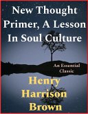 New Thought Primer, A Lesson In Soul Culture (eBook, ePUB)