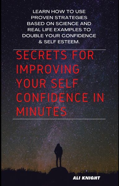 Secrets for Improving Your Self Confidence in Minutes (eBook, ePUB) Secrets for Improving Your Self Confidence in Minutes (eBook, ePUB)