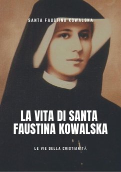 Vita di Santa Faustina Kowalska (eBook, ePUB) - Faustina Kowalska, Santa