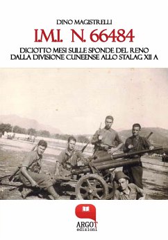 I.M.I. n. 66484. Diciotto mesi sulle sponde del RenoDalla Divisione Cuneense allo Stalag XII A (eBook, ePUB) - Magistrelli, Dino