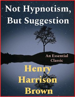 Not Hypnotism, But Suggestion (eBook, ePUB) - Harrison Brown, Henry