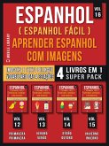 Espanhol ( Espanhol Fácil ) Aprender Espanhol Com Imagens (Vol 16) Super Pack 4 livros em 1 (eBook, ePUB)