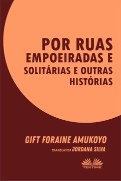 Por Ruas Empoeiradas E Solitárias E Outras Histórias (eBook, ePUB) - Amukoyo, Gift Foraine