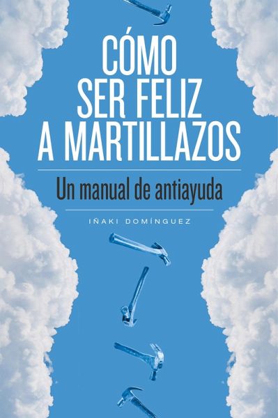 Cómo ser feliz a martillazos (eBook, ePUB)