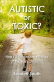 Autistic or Toxic? How I Unlocked the Mystery of My Son's "Autism" (eBook, ePUB)