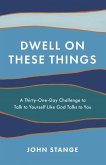 Dwell on These Things (eBook, ePUB)