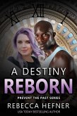A Destiny Reborn (Prevent the Past, #2) (eBook, ePUB)