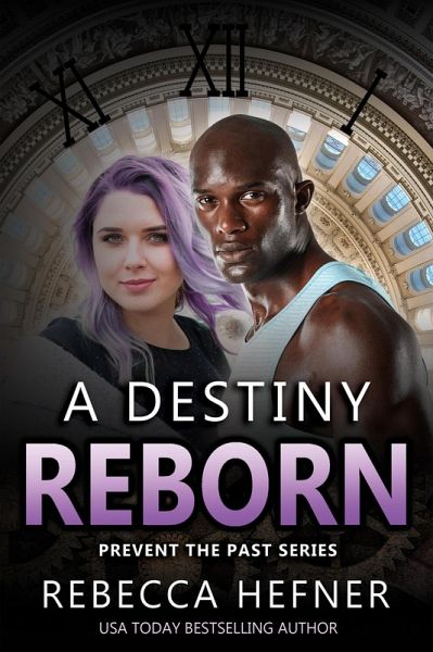 A Destiny Reborn (Prevent the Past, #2) (eBook, ePUB) A Destiny Reborn (Prevent the Past, #2) (eBook, ePUB)